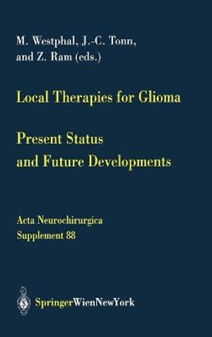 Local Therapies for Glioma : Present Status and Future Developments - M. Westphal