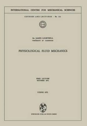 Physiological Fluid Mechanics : Free Lecture, October 1971 :  Free Lecture, October 1971 - James Lighthill