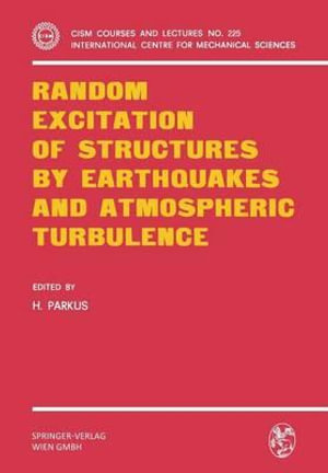 Random Excitation of Structures by Earthquakes and Atmospheric Turbulence : Cism International Centre for Mechanical Sciences - Heinz Parkus