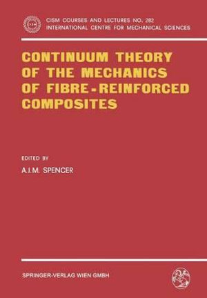 Continuum Theory of the Mechanics of Fibre-Reinforced Composites : Cism International Centre for Mechanical Sciences - A.J.M. Spencer