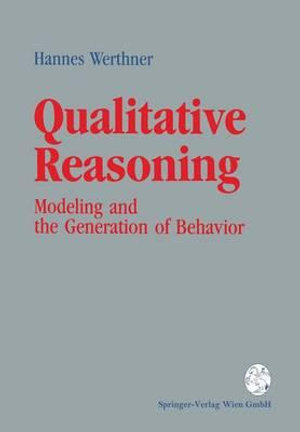 Qualitative Reasoning : Modeling and the Generation of Behavior - Hannes Werthner