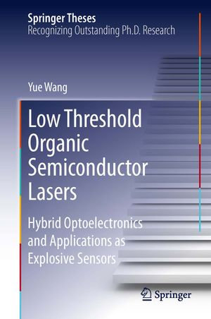 Low Threshold Organic Semiconductor Lasers : Hybrid Optoelectronics and Applications as Explosive Sensors - Yue Wang