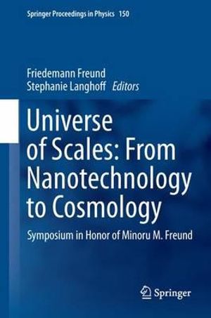 Universe of Scales : From Nanotechnology to Cosmology : Symposium in Honor of Minoru M. Freund - Friedemann Freund