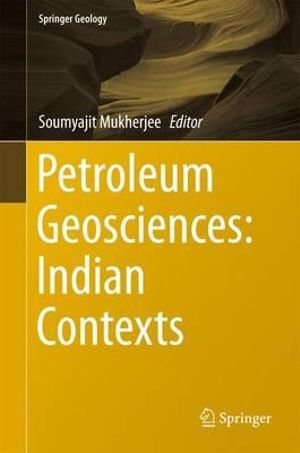 Petroleum Geosciences : Indian Contexts - Soumyajit Mukherjee