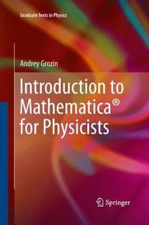 Introduction to Mathematica® for Physicists : Graduate Texts in Physics - Andrey Grozin