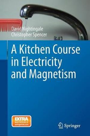 A Kitchen Course in Electricity and Magnetism - David Nightingale