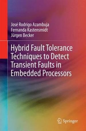 Hybrid Fault Tolerance Techniques to Detect Transient Faults in Embedded Processors - JosÃ© Rodrigo Azambuja