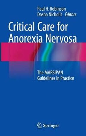 Critical Care for Anorexia Nervosa : The MARSIPAN Guidelines in Practice - Paul H. Robinson