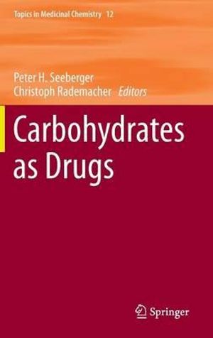 Carbohydrates as Drugs : Topics in Medicinal Chemistry - Peter H. Seeberger