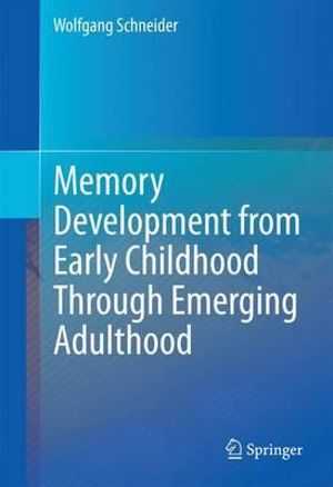 Memory Development from Early Childhood Through Emerging Adulthood - Wolfgang Schneider