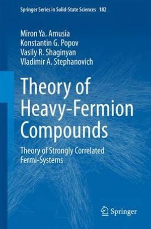 Theory of Heavy-Fermion Compounds : Theory of Strongly Correlated Fermi-Systems - Miron Ya. Amusia