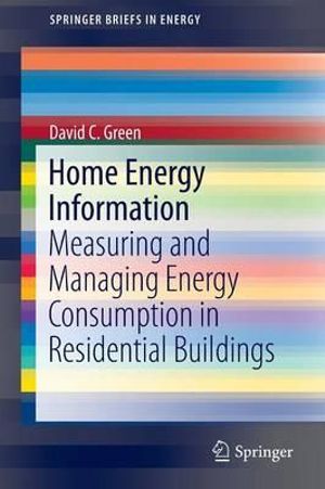 Home Energy Information : Measuring and Managing Energy Consumption in Residential Buildings - David C. Green