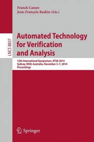 Automated Technology for Verification and Analysis : 12th International Symposium, ATVA 2014, Sydney, Australia, November 3-7, 2014, Proceedings - Franck Cassez