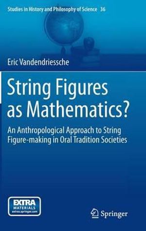 String Figures as Mathematics? : An Anthropological Approach to String Figure-making in Oral Tradition Societies - Eric Vandendriessche