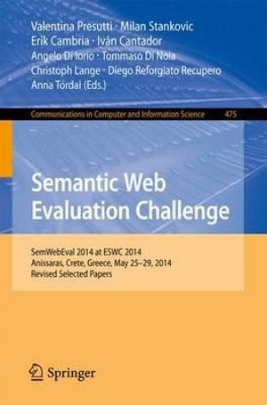 Semantic Web Evaluation Challenge : SemWebEval 2014 at ESWC 2014, Anissaras, Crete, Greece, May 25-29, 2014, Revised Selected Papers - Valentina Presutti