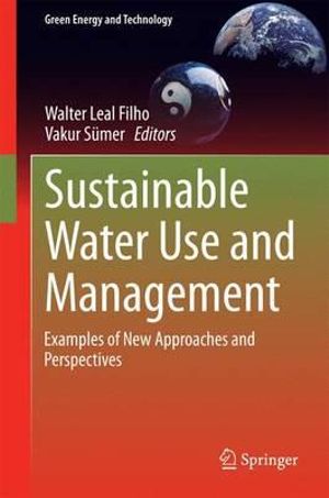 Sustainable Water Use and Management : Examples of New Approaches and Perspectives - Walter Leal Filho