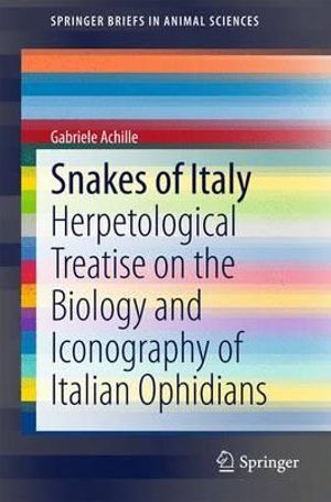 Snakes of Italy : Herpetological Treatise on the Biology and Iconography of Italian Ophidians - Gabriele Achille