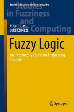 Fuzzy Logic : An Introductory Course for Engineering Students - Enric Trillas