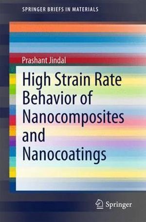 High Strain Rate Behavior of Nanocomposites and Nanocoatings : SpringerBriefs in Materials - Prashant Jindal