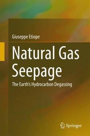 Natural Gas Seepage : The Earth's Hydrocarbon Degassing - Giuseppe Etiope