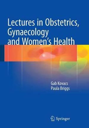 Lectures in Obstetrics, Gynaecology and Women's Health - Gab Kovacs