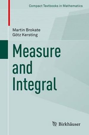 Measure and Integral : Compact Textbooks in Mathematics - Martin Brokate