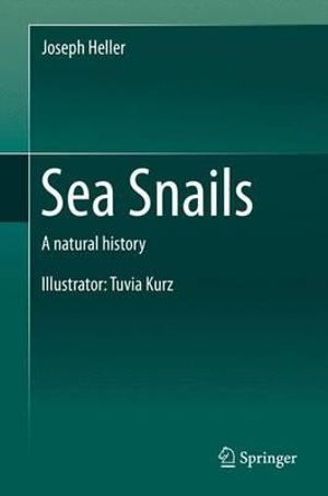 Sea Snails : A natural history - Joseph Heller