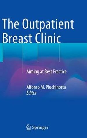 The Outpatient Breast Clinic : Aiming at Best Practice - Alfonso M. Pluchinotta