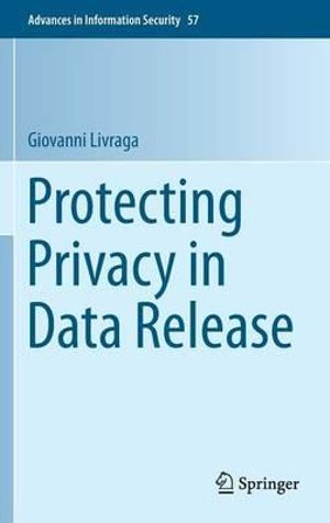 Protecting Privacy in Data Release : Advances in Information Security - Giovanni Livraga