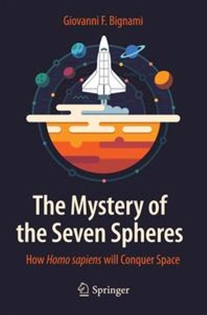 The Mystery of the Seven Spheres : How Homo sapiens will Conquer Space - Giovanni F. Bignami