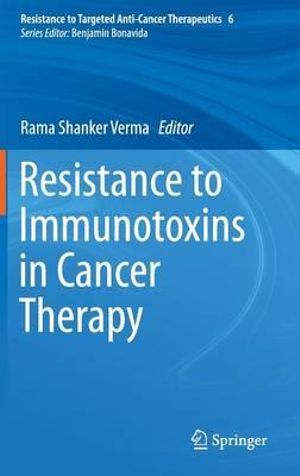 Resistance to Immunotoxins in Cancer Therapy : Resistance to Targeted Anti-Cancer Therapeutics - Rama Shanker Verma