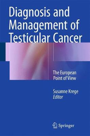 Diagnosis and Management of Testicular Cancer : The European Point of View - Susanne Krege