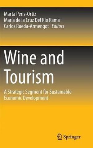 Wine and Tourism : A Strategic Segment for Sustainable Economic Development - Marta Peris-Ortiz