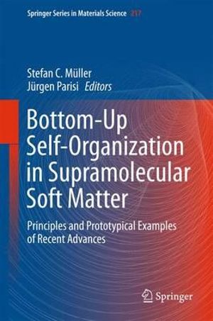 Bottom-Up Self-Organization in Supramolecular Soft Matter : Principles and Prototypical Examples of Recent Advances - Stefan C. MÃ¼ller