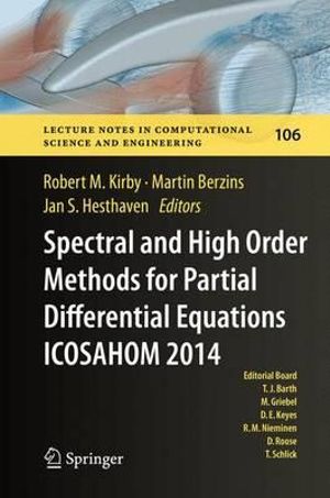 Spectral and High Order Methods for Partial Differential Equations ICOSAHOM 2014 : Selected papers from the ICOSAHOM conference, June 23-27, 2014, Salt Lake City, Utah, USA - Robert M. Kirby