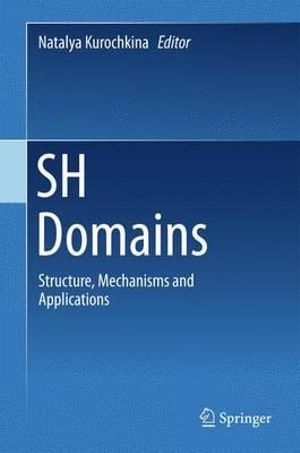 SH Domains : Structure, Mechanisms and Applications - Natalya Kurochkina