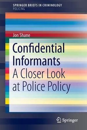 Confidential Informants : A Closer Look at Police Policy - Jon Shane