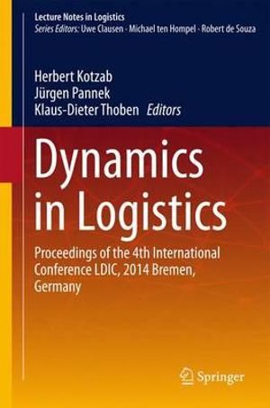 Dynamics in Logistics : Proceedings of the 4th International Conference LDIC, 2014 Bremen, Germany - Herbert Kotzab