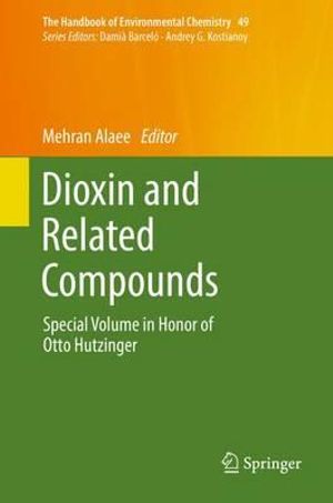 Dioxin and Related Compounds : Special Volume in Honor of Otto Hutzinger - Mehran Alaee