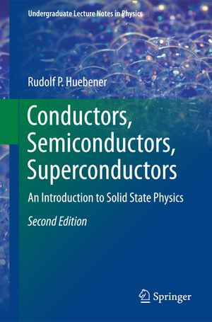 Conductors, Semiconductors, Superconductors : An Introduction to Solid State Physics - Rudolf P. Huebener