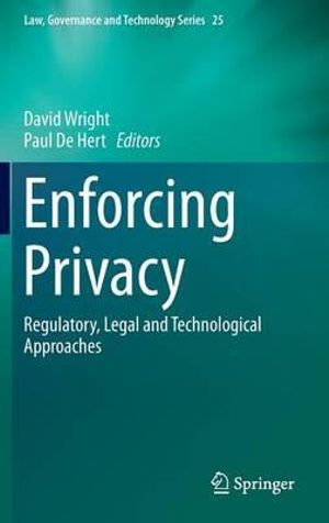 Enforcing Privacy : Regulatory, Legal and Technological Approaches - David Wright