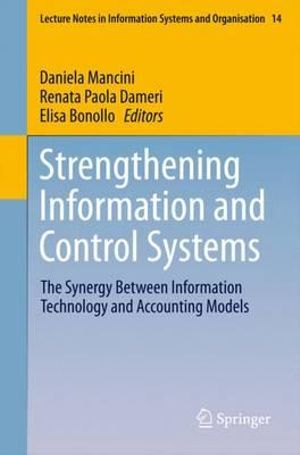 Strengthening Information and Control Systems : The Synergy Between Information Technology and Accounting Models - Daniela Mancini