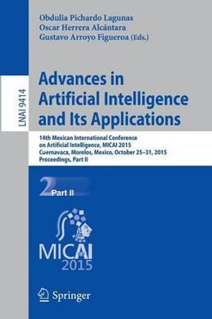 Advances in Artificial Intelligence and Its Applications : 14th Mexican International Conference on Artificial Intelligence, MICAI 2015, Cuernavaca, Morelos, Mexico, October 25-31, 2015, Proceedings, Part II - Obdulia Pichardo Lagunas