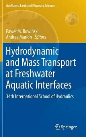 Hydrodynamic and Mass Transport at Freshwater Aquatic Interfaces : 34th International School of Hydraulics - PaweÅ? RowiÅ?ski