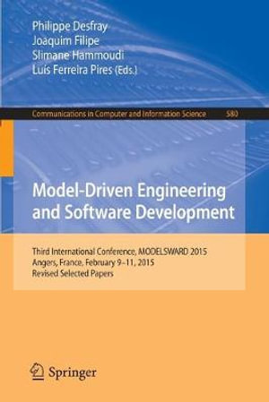 Model-Driven Engineering and Software Development : Third International Conference, MODELSWARD 2015, Angers, France, February 9-11, 2015, Revised Selected Papers - Philippe Desfray