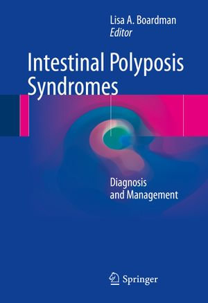 Intestinal Polyposis Syndromes : Diagnosis and Management - Lisa A. Boardman