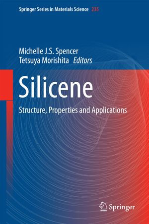 Silicene : Structure, Properties and Applications - Michelle Spencer