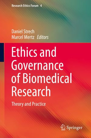 Ethics and Governance of Biomedical Research : Theory and Practice - Daniel Strech