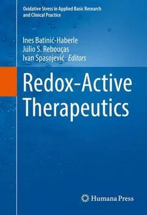 Redox-Active Therapeutics : Oxidative Stress in Applied Basic Research and Clinical Practice - Ines BatiniÄ?-Haberle