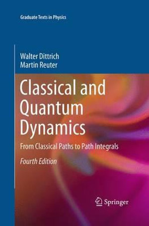 Classical and Quantum Dynamics : From Classical Paths to Path Integrals - Walter Dittrich